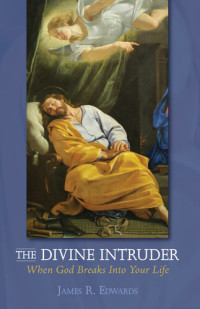 James R. Edwards — The Divine Intruder: When God Breaks Into Your Life