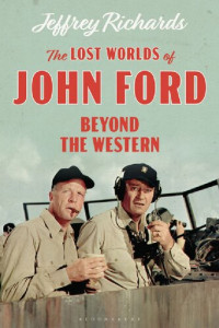 Jeffrey Richards — The Lost Worlds of John Ford Beyond the Western
