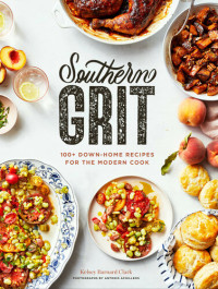 Kelsey Barnard Clark — Southern Grit: 100+ Down-Home Recipes for the Modern Cook