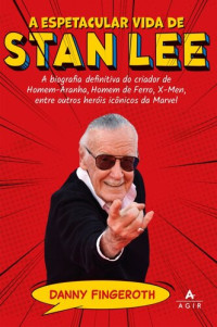 Danny Fingeroth — A espetacular vida de Stan Lee