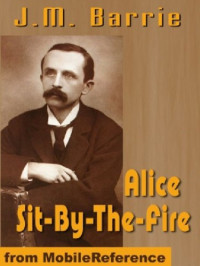 J. M. Barrie — Alice Sit-By-The-Fire