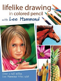 Lee Hammond — Lifelike Drawing in Colored Pencil With Lee Hammond