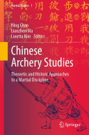 Hing Chao; Lianzhen Ma; Loretta Kim — Chinese Archery Studies: Theoretic and Historic Approaches to a Martial Discipline