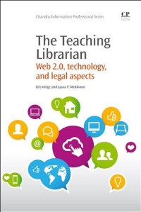 Kris Helge and Laura McKinnon (Auth.) — The Teaching Librarian. Web 2.0, Technology, and Legal Aspects