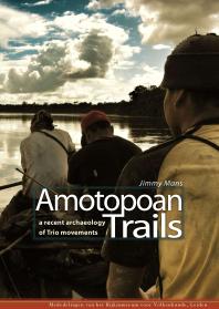 Jimmy Mans — Amotopoan Trails: A recent archaeology of Trio movements