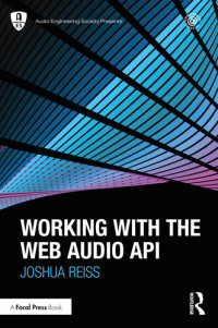 Reiss, Joshua; — Working with the Web Audio API