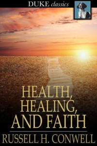 Russell H. Conwell — Health, Healing, and Faith: Effective Prayer