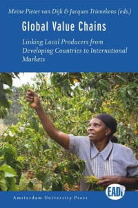 Meine Pieter van Dijk (editor); Jacques Trienekens (editor) — Global Value Chains: Linking Local Producers from Developing Countries to International Markets