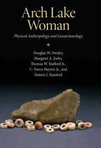 Douglas W. Owsley; Margaret A. Jodry; Thomas W. Stafford — Arch Lake Woman: Physical Anthropology and Geoarchaeology