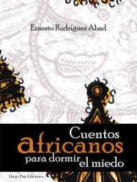 Ernesto Rodríguez Abad — Cuentos africanos para dormir el miedo