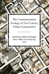 Yong-Chan Kim, Matthew D. Matsaganis, Holley A. Wilkin, Joo-Young Jung — The Communication Ecology of 21st Century Urban Communities