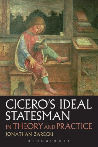 Jonathan Zarecki — Cicero’s Ideal Statesman in Theory and Practice