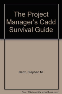 Benz, Stephen M — The project manager's CADD survival guide