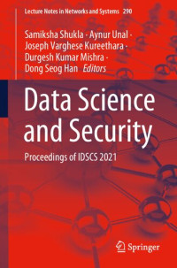 Samiksha Shukla, Aynur Unal, Joseph Varghese Kureethara, Durgesh Kumar Mishra, Dong Seog Han — Data Science and Security: Proceedings of IDSCS 2021