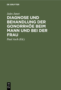 Jules Janet — Diagnose und Behandlung der Gonorrhöe beim Mann und bei der Frau