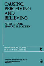 Peter H. Hare, Edward H. Madden (auth.) — Causing, Perceiving And Believing: An Examination of the Philosophy of C. J. Ducasse