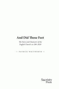 Patrick Whitworth — And Did Those Feet: The Story and Character of the English Church AD 200-2020