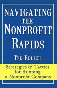 Edlich, Ted; Williamson, John — Navigating the nonprofit rapids: strategies & tactics for running a nonprofit company