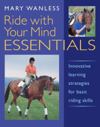 Mary Wanless — Ride with Your Mind Essentials: Innovative Learning Strategies for Basic Riding Skills