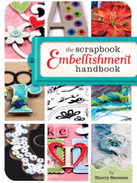 Sherry Steveson — The Scrapbook Embellishment Handbook