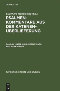 EKKEHARD MUHLENBERG — Psalmenkommentare aus der Katenenüberlieferung: Band III Untersuchungen zu den Psalmenkatenen