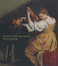 Orazio Gentileschi; Keith Christiansen; Artemisia Gentileschi — Orazio and Artemisia Gentileschi