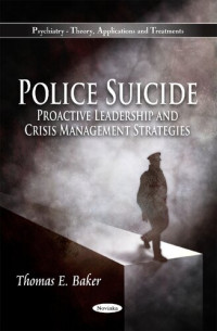 Thomas E. Baker — Police Suicide: Proactive Leadership and Crisis Management Strategies