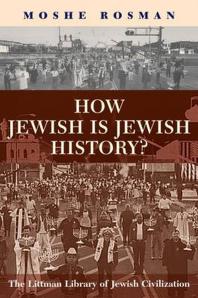 Moshe Rosman — How Jewish Is Jewish History?