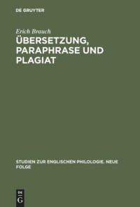 Erich Brauch — Übersetzung, Paraphrase und Plagiat: Untersuchungen zum Schicksal englischer >Character- Books< in Frankreich im 17. Jahrhundert