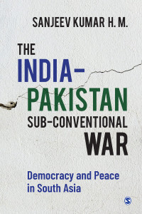 Sanjeev Kumar H. M. — The India–Pakistan Sub-conventional War: Democracy and Peace in South Asia