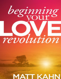 Matt Kahn — Beginning Your Love Revolution