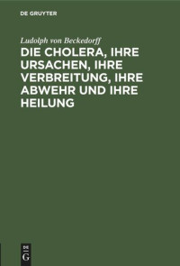 Ludolph von Beckedorff — Die Cholera, ihre Ursachen, ihre Verbreitung, ihre Abwehr und ihre Heilung: Vermuthungen