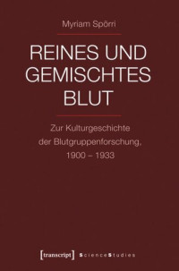 Myriam Spörri — Reines und gemischtes Blut: Zur Kulturgeschichte der Blutgruppenforschung, 1900-1933