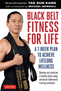 Tae Sun Kang, Michael Imperioli — Black Belt Fitness for Life: A 7-Week Plan to Achieve Lifelong Wellness