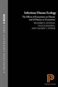 Richard S. Ostfeld; Felicia Keesing; Valerie T. Eviner — Infectious Disease Ecology : Effects of Ecosystems on Disease and of Disease on Ecosystems