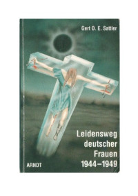 Gert O  E Sattler — Leidensweg deutscher Frauen 1944-1949 : Gedichte, Dokumente, Berichte