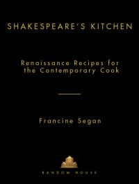 Francine Segan — Shakespeare's Kitchen: Renaissance Recipes for the Contemporary Cook