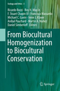 Ricardo Rozzi, Roy H. May Jr., F. Stuart Chapin III, Francisca Massardo, Michael C. Gavin, Irene J. Klaver, Aníbal Pauchard, Martin A. Nuñez, Daniel Simberloff — From Biocultural Homogenization to Biocultural Conservation