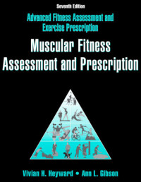 Heyward, Vivian, H — Muscular Fitness Assessment and Prescription Online CE Course Text