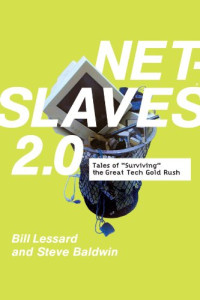 Bill Lessard — Netslaves 2.0: Tales of Surviving the Great Tech Gold Rush