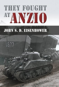 John S. D. Eisenhower — They Fought at Anzio