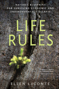 Ellen LaConte — Life Rules: Nature's Blueprint for Surviving Economic and Environmental Collapse