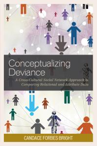 Candace Forbes Bright — Conceptualizing Deviance : A Cross-Cultural Social Network Approach to Comparing Relational and Attribute Data