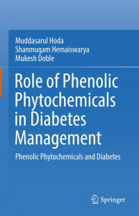 Muddasarul Hoda, Shanmugam Hemaiswarya, Mukesh Doble — Role of Phenolic Phytochemicals in Diabetes Management: Phenolic Phytochemicals and Diabetes