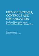 Gunnar Eliasson (auth.) — Firm Objectives, Controls and Organization: The Use of Information and the Transfer of Knowledge within the Firm