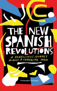 Christopher Finnigan — The New Spanish Revolutions: A Rebellious Journey Across a Changing Spain