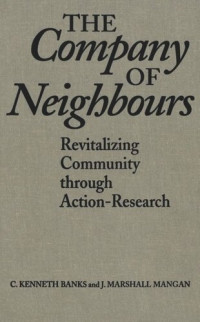 C. Kenneth Banks; J. Marshall Mangan — The Company of Neighbours: Revitalizing Community Through Action-Research