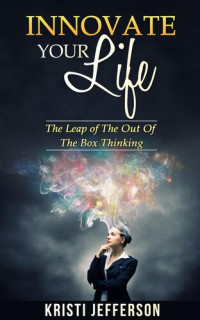 Kristi Jefferson — nnovate Your Life: The Leap of the Out of The Box Thinking