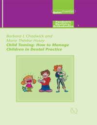 Barbara L. Chadwick, Marie Therese Hosey — Child Taming: How to Manage Children in Dental Practice