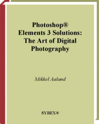 The Art of Digital Photography  Mikkel Aaland  — Photoshop Elements 3 Solutions